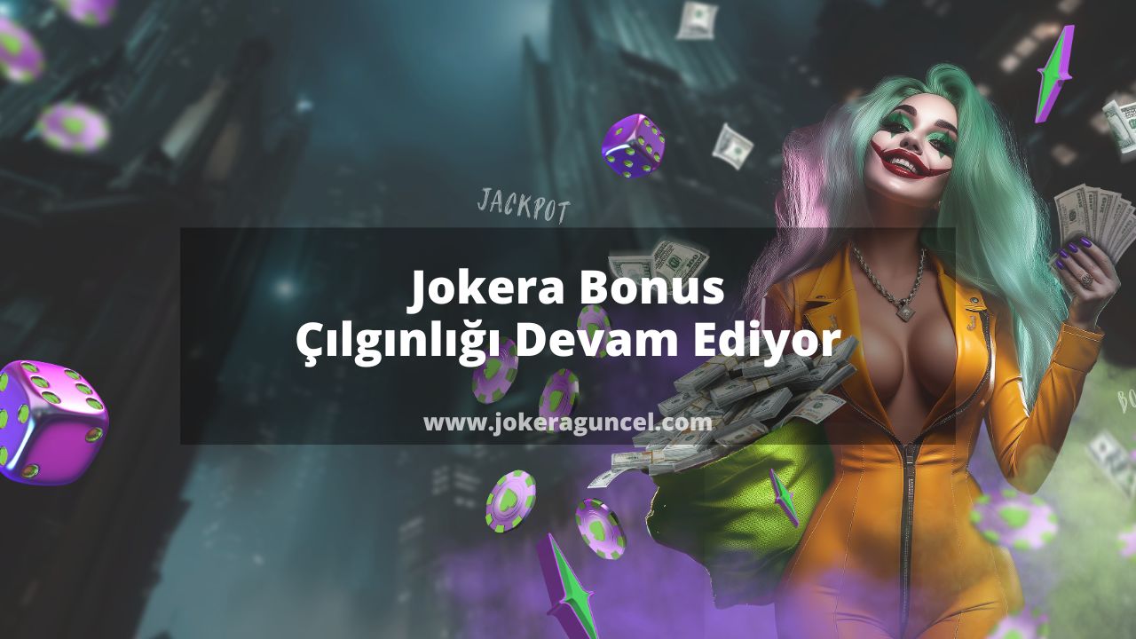 Jokera Bonus Çılgınlığı Devam Ediyor