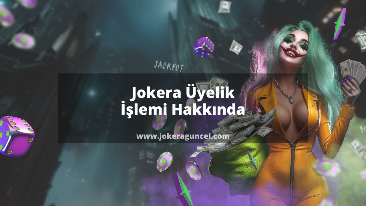 Jokera Üyelik İşlemi Hakkında